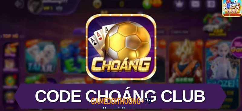 Cổng game đổi thưởng Choáng Club đáng tin cậy nhất năm 2023
