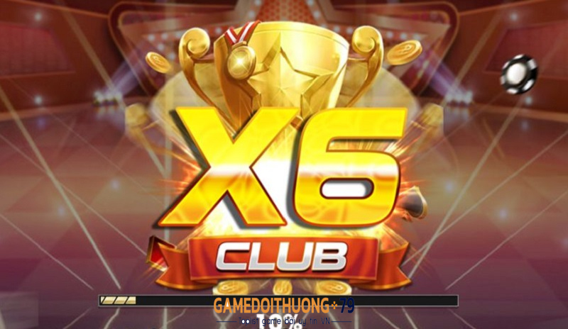 X6 Club - Bùng nổ vương triều nổ hũ đổi thưởng đẳng cấp, đầy đê mê